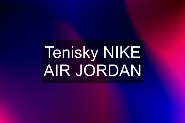 Tenisky NIKE AIR JORDAN