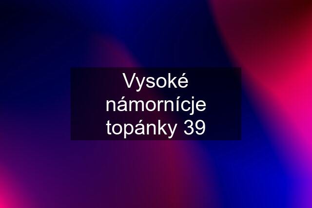 Vysoké námornícje topánky 39