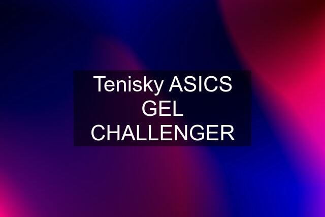 Tenisky ASICS GEL CHALLENGER