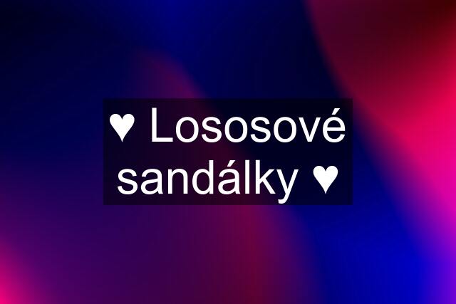 ♥ Lososové sandálky ♥