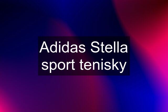 Adidas Stella sport tenisky