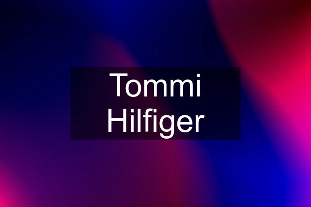 Tommi Hilfiger