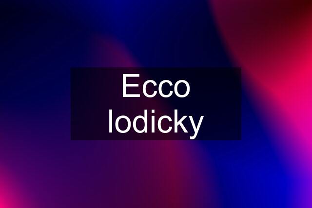 Ecco lodicky