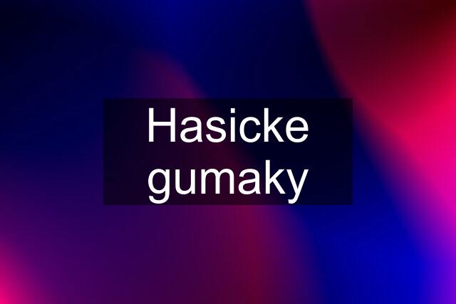 Hasicke gumaky