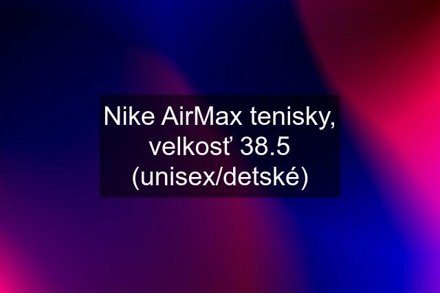 Nike AirMax tenisky, velkosť 38.5 (unisex/detské)