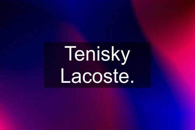 Tenisky Lacoste.