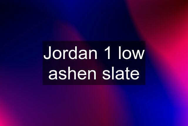 Jordan 1 low ashen slate