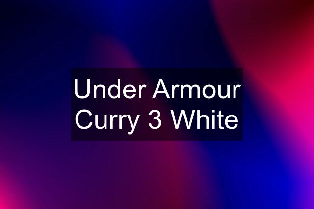 Under Armour Curry 3 White