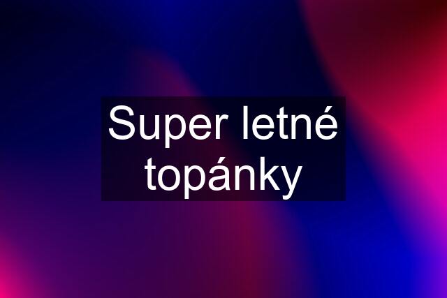 Super letné topánky