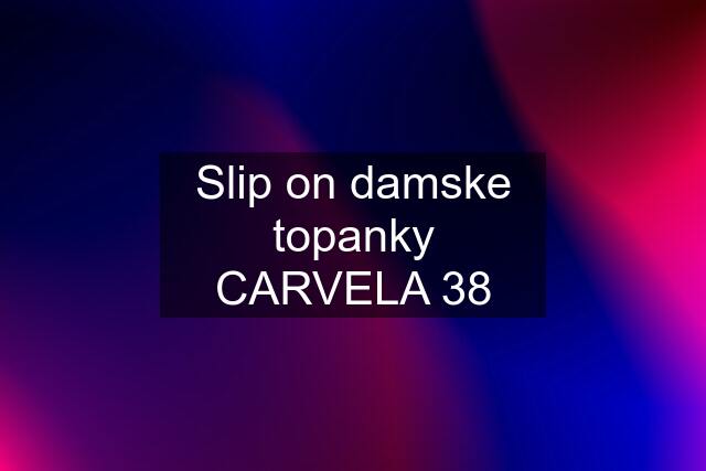 Slip on damske topanky CARVELA 38