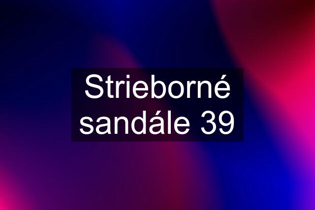 Strieborné sandále 39