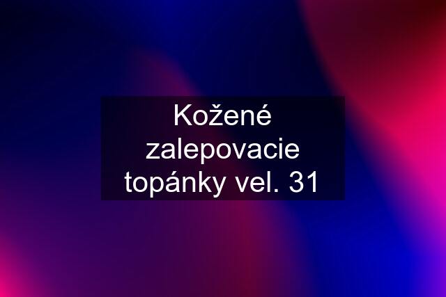 Kožené zalepovacie topánky vel. 31