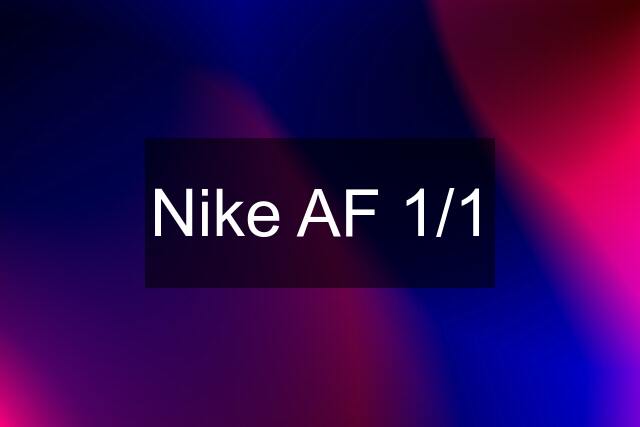 Nike AF 1/1