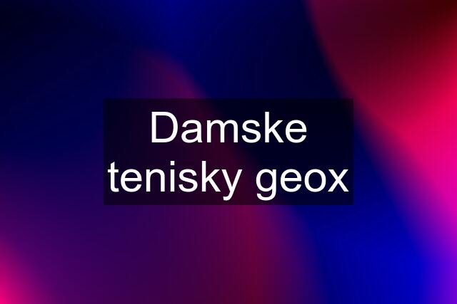 Damske tenisky geox