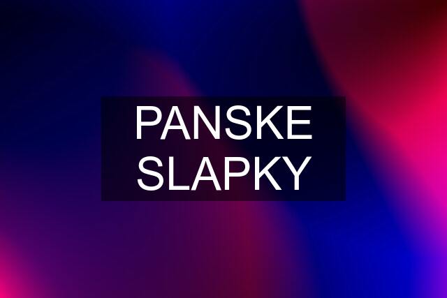 PANSKE SLAPKY