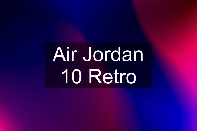 Air Jordan 10 Retro