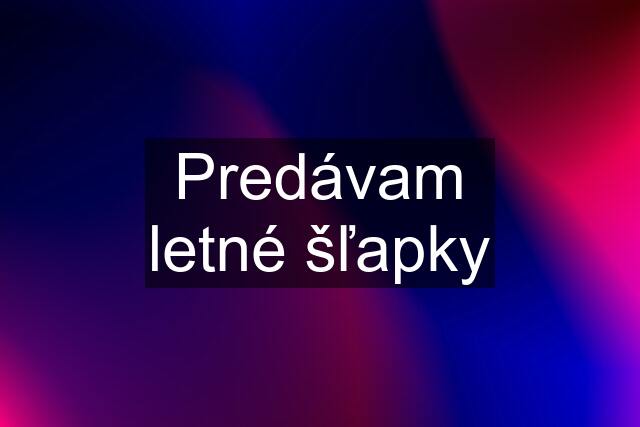Predávam letné šľapky