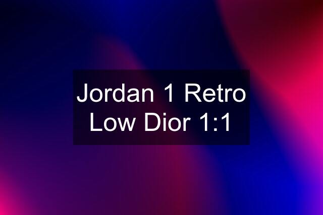 Jordan 1 Retro Low Dior 1:1