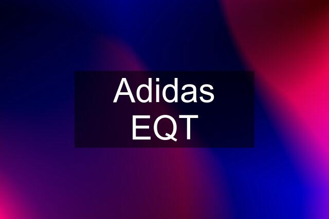 Adidas EQT