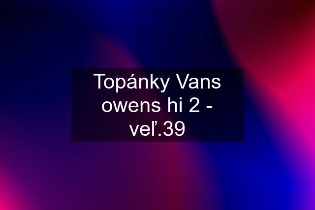 Topánky Vans owens hi 2 - veľ.39