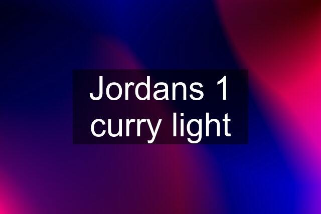 Jordans 1 curry light