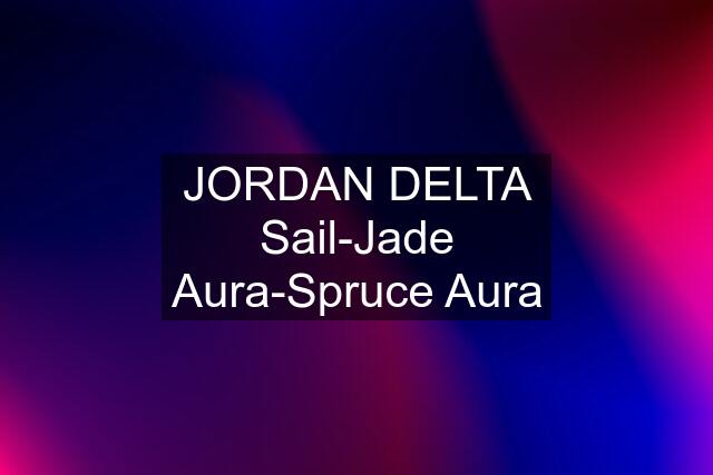 JORDAN DELTA Sail-Jade Aura-Spruce Aura