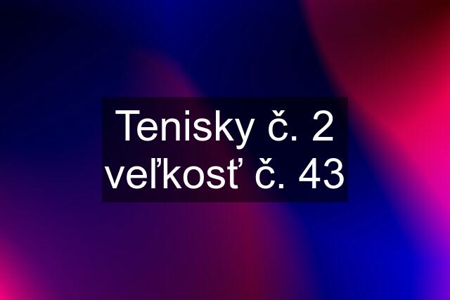 Tenisky č. 2 veľkosť č. 43