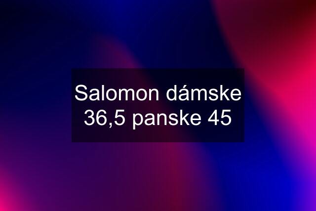Salomon dámske 36,5 panske 45