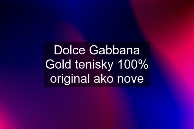 Dolce Gabbana Gold tenisky 100% original ako nove