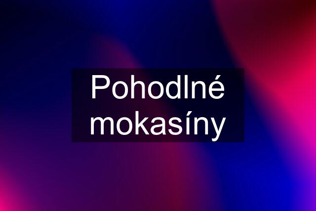 Pohodlné mokasíny