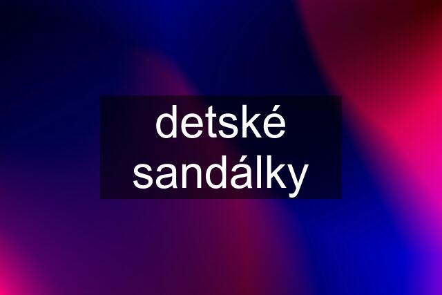 detské sandálky