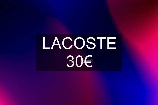 LACOSTE 30€