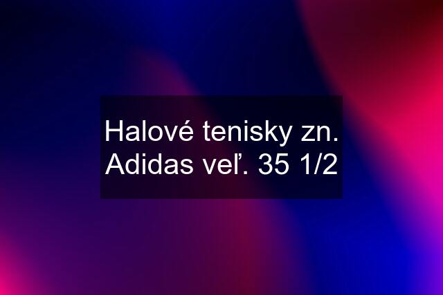 Halové tenisky zn. Adidas veľ. 35 1/2