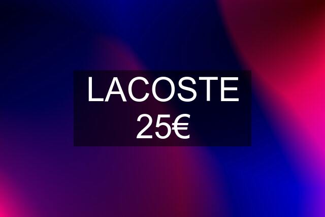 LACOSTE 25€