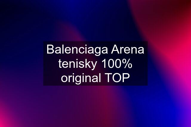 Balenciaga Arena tenisky 100% original TOP