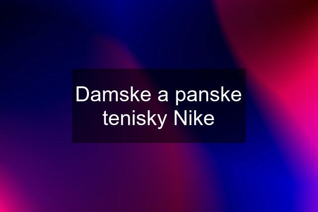 Damske a panske tenisky Nike