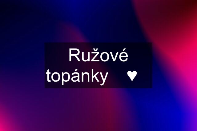 Ružové topánky ♡︎♥︎♡︎