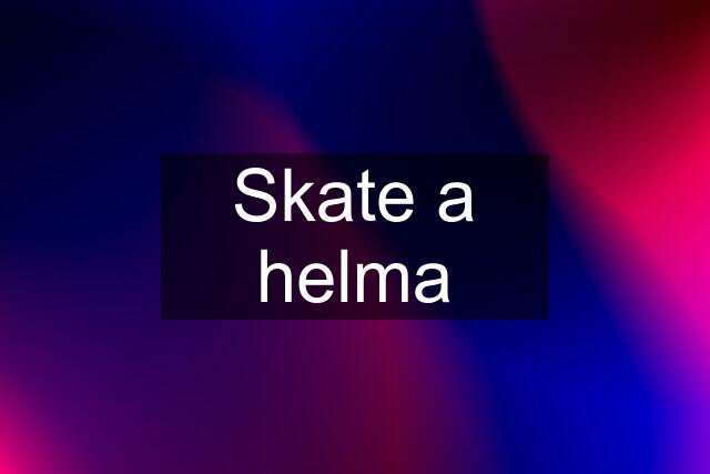 Skate a helma