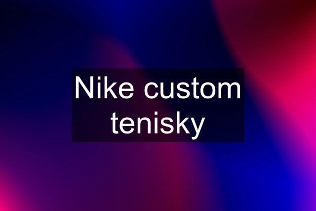 Nike custom tenisky