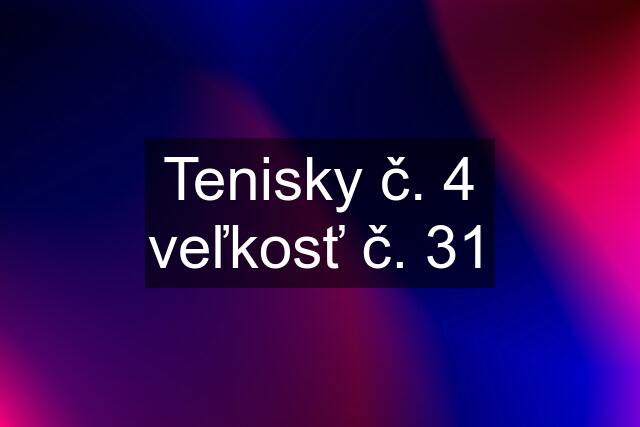 Tenisky č. 4 veľkosť č. 31