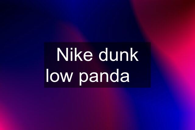 Nike dunk low panda ✅