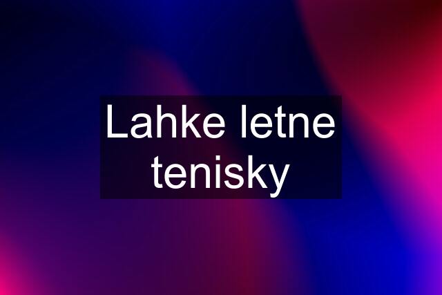 Lahke letne tenisky