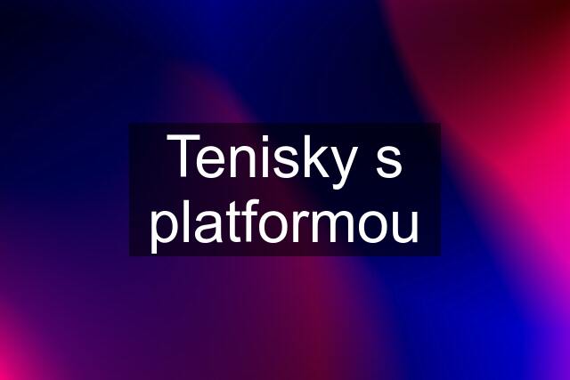 Tenisky s platformou