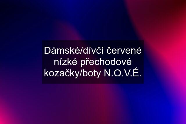 Dámské/dívčí červené nízké přechodové kozačky/boty N.O.V.É.