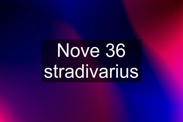 Nove 36 stradivarius