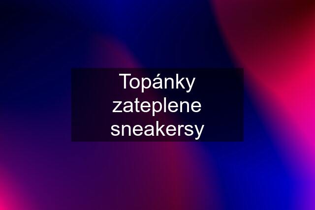 Topánky zateplene sneakersy