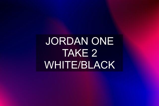 JORDAN ONE TAKE 2 WHITE/BLACK