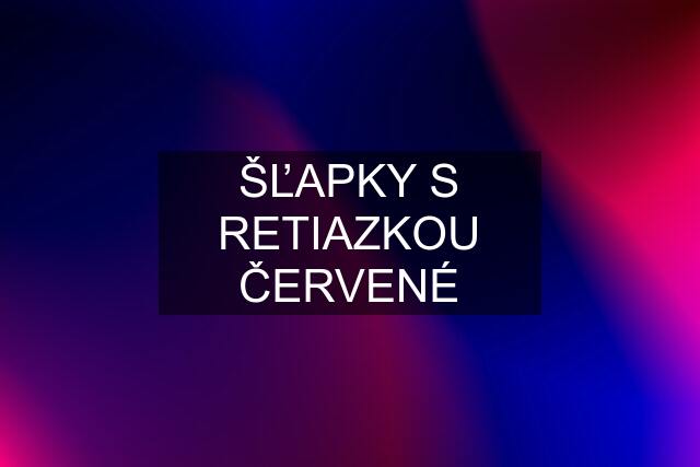 ŠĽAPKY S RETIAZKOU ČERVENÉ