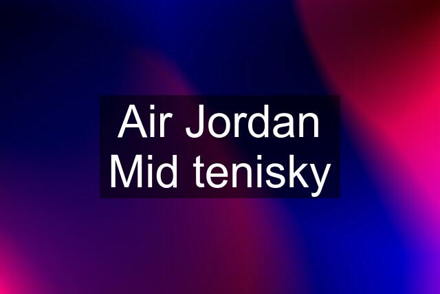 Air Jordan Mid tenisky