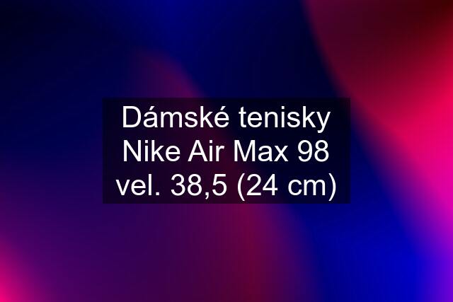 Dámské tenisky Nike Air Max 98 vel. 38,5 (24 cm)